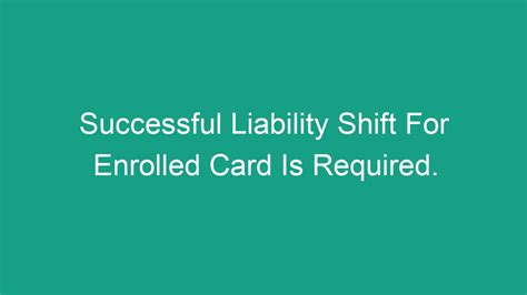 successful liability shift for enrolled card is required.|Successful Liability Shift For Enrolled Card Is Required